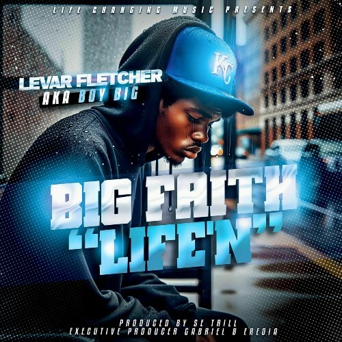  Levar Fletcher aka Boy Big - Big Faith Pt. 3 "Life'N" (2025) 