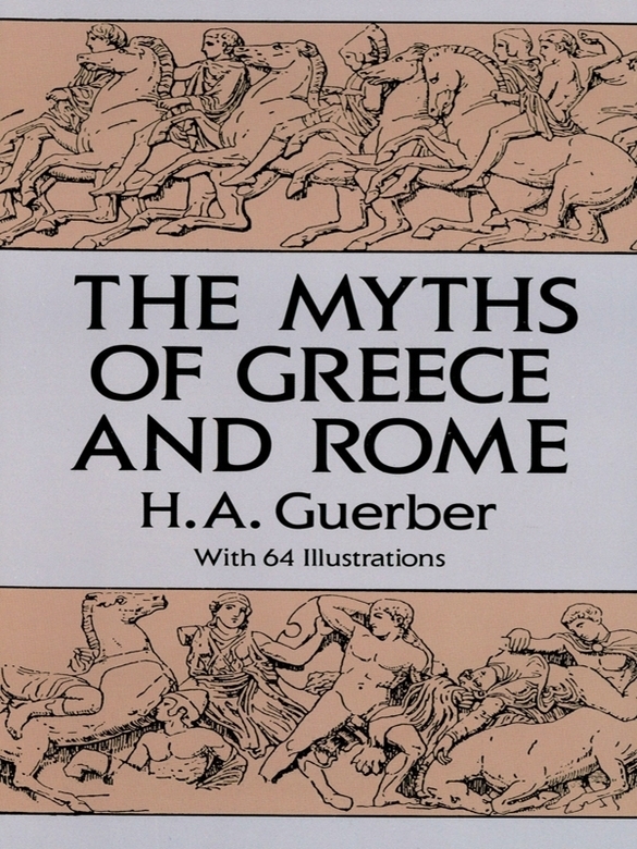 The Myths Of Greece And Rome Illustrated (H. A.Guerber) The Myths Of Greece And Rome Illustrated (H. A.Guerber)