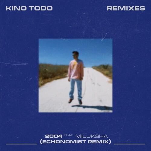  Kino Todo ft Miluhska - 2004 (Echonomist Remix) (2024) 