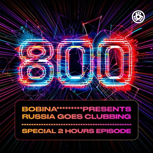  Bobina - Russia Goes Clubbing 800 (Special 2 Hours Episode) (2024-02-16) 