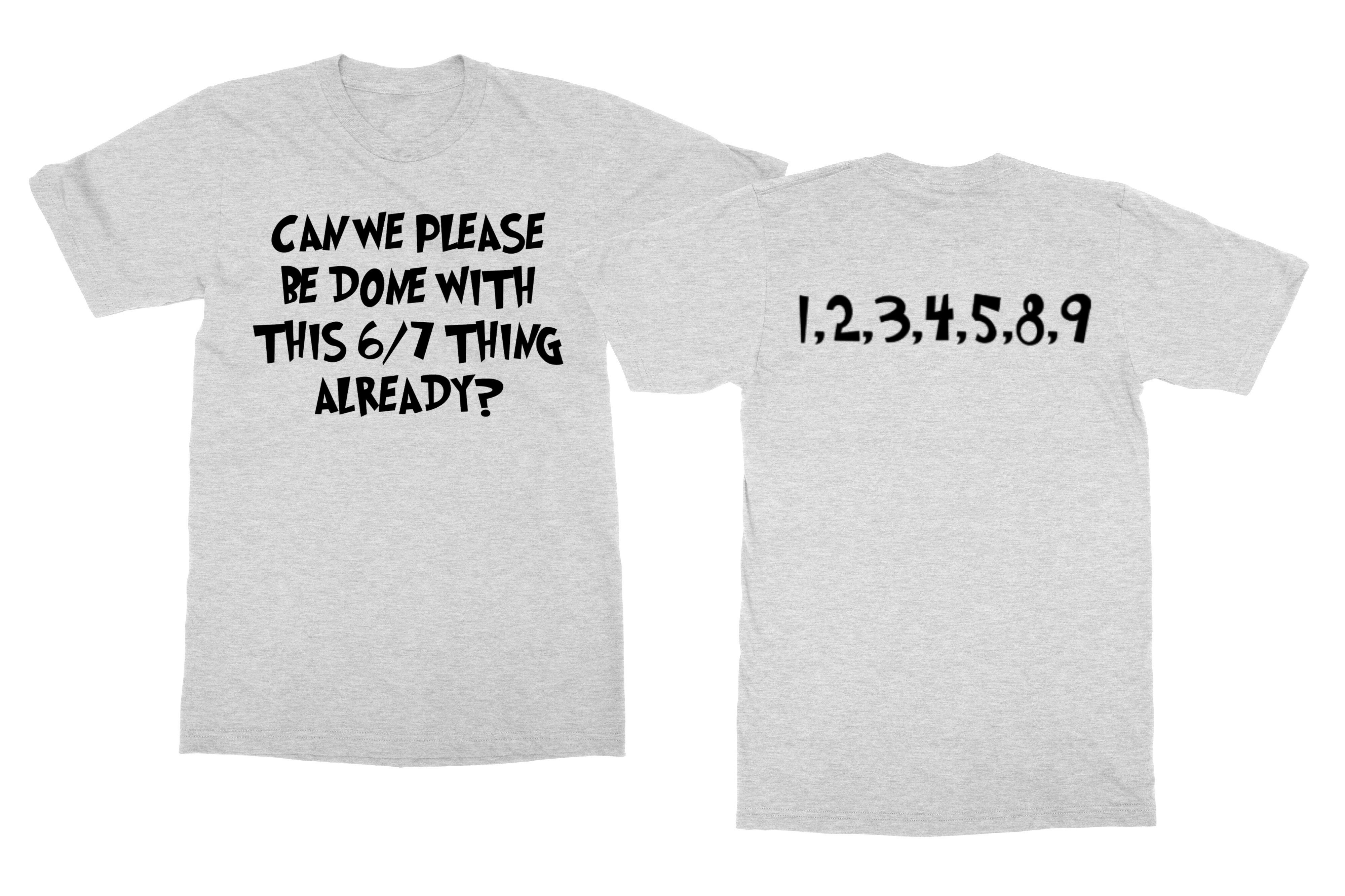 Stop Saying 67 – 1,2,3,4,5,8,9 Skipped 6 7 Funny Unisex T-Shirt