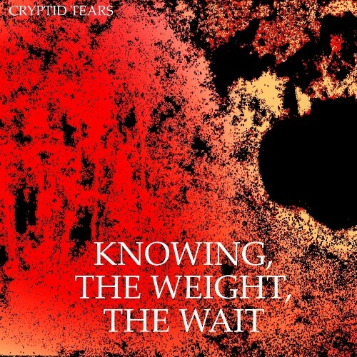 Cryptid Tears - Knowing, the Weight, the Wait (2023)