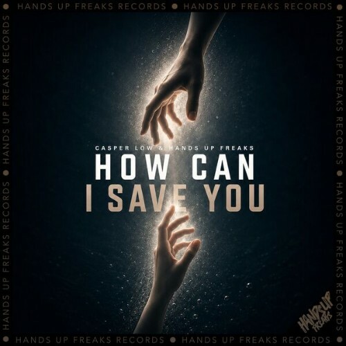  Hands Up Freaks & Casper Low - How Can I Save You (2026) 