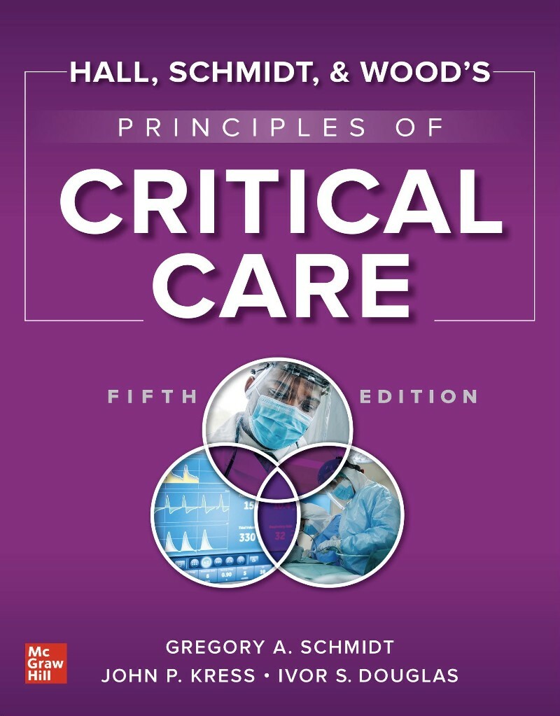 Hall Schmidt And Wood's Principles Of Critical Care 5th Edition (Gregory A. Schmidt)