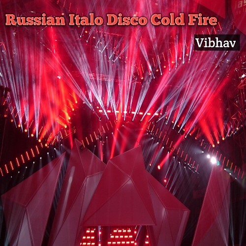  Vibhav - Russian Italo Disco Cold Fire (2025) 