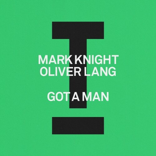 Mark Knight & Oliver Lang - Got A Man (2025)