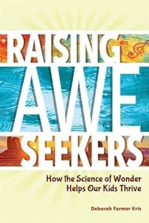 Raising Awe Seekers (Deborah Farmer Kris) Raising Awe Seekers (Deborah Farmer Kris)