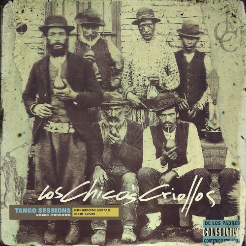  Los Chicos Criollos (Kingdom Kome X Che Uno) - Tango Sessions (Vago Remixes) (2024) 
