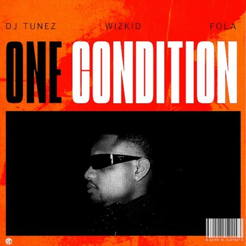  DJ Tunez (Ft. Wizkid & FOLA) - One Condition (2025) 