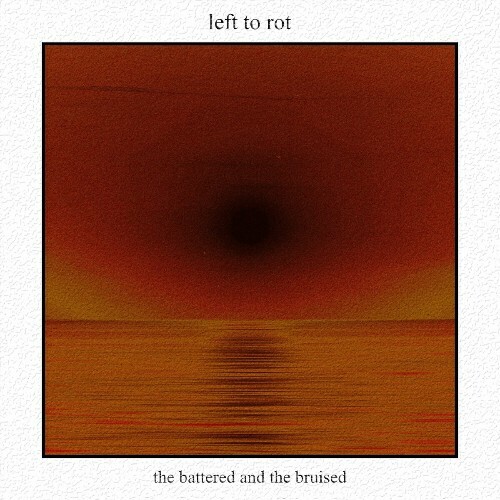  Left To Rot - The Battered And The Bruised (2024) 