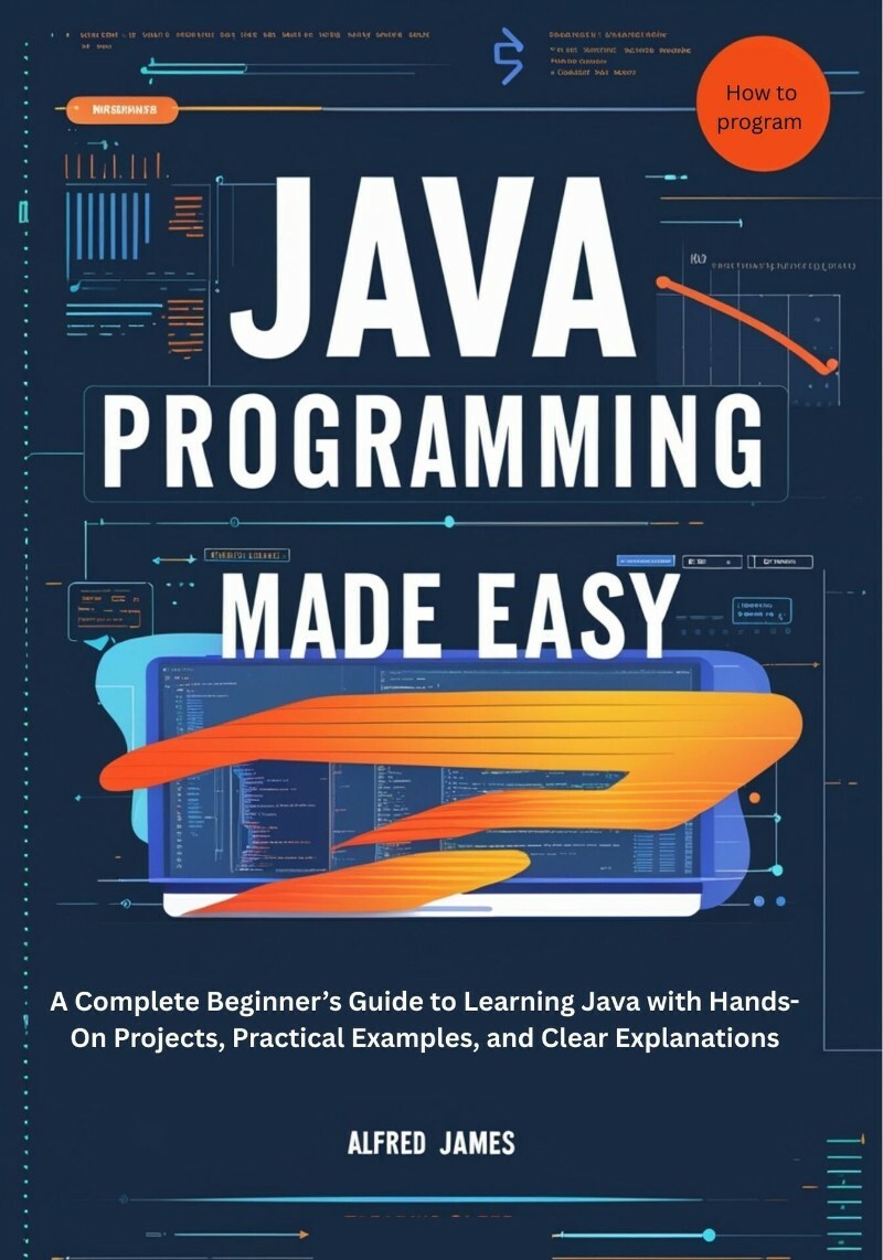 Java Programming Made Easy A Complete Beginner’s Guide To Learning Java With Hands On Projects (James, Alfred) Java Programming Made Easy A Complete Beginner’s Guide To Learning Java With Hands On Projects (James, Alfred)