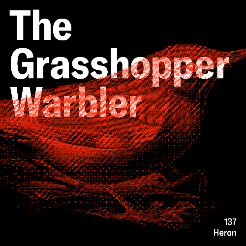  Heron - The Grasshopper Warbler 137 (2025-05-25) 