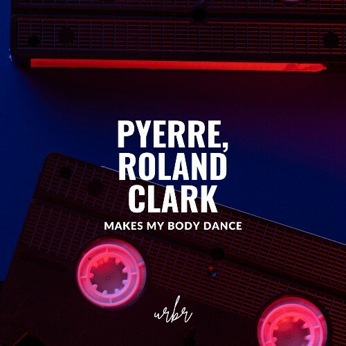  PYERRE & Roland Clark - Makes My Body Dance (2024) 