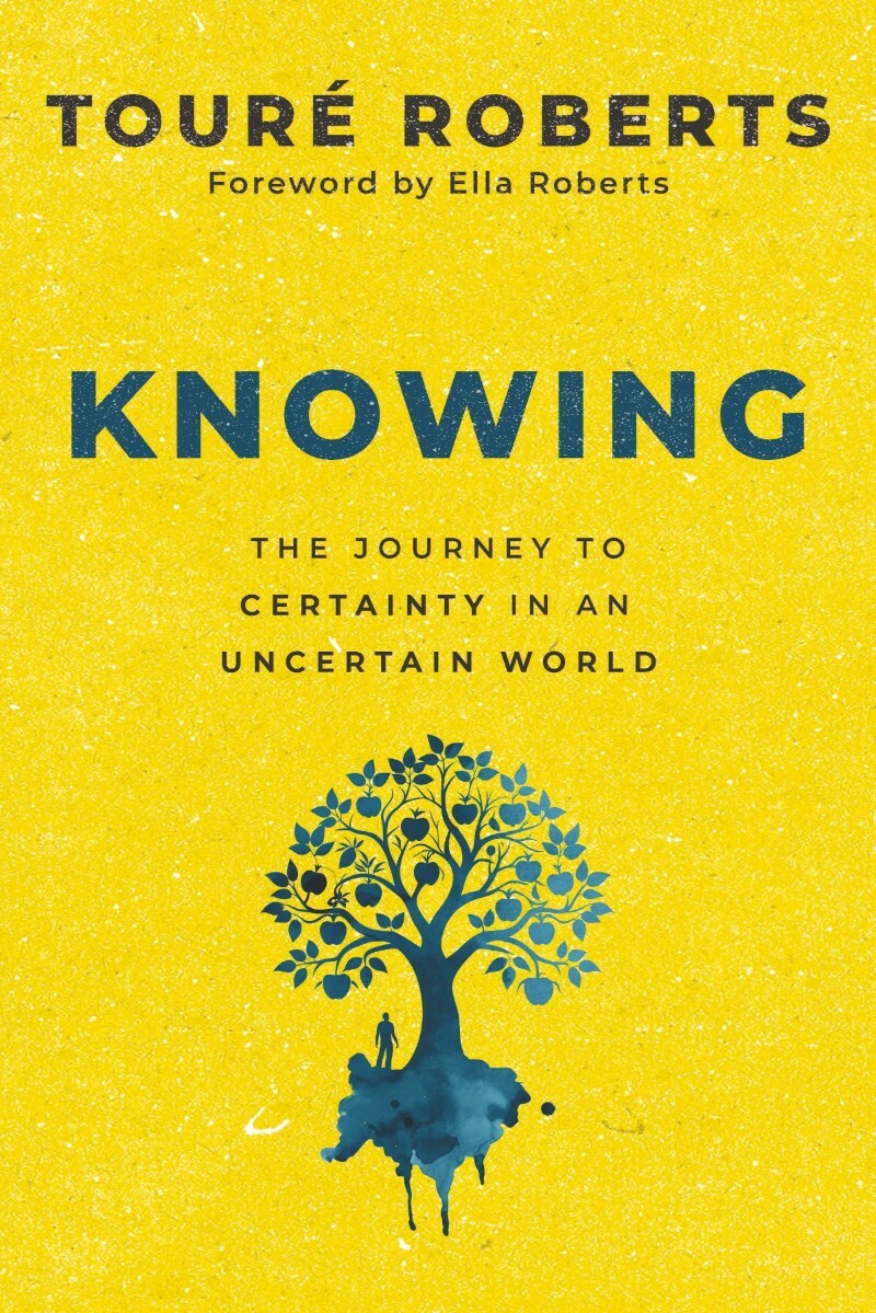 Knowing The Journey To Certainty In An Uncertain World (Roberts, Touré)