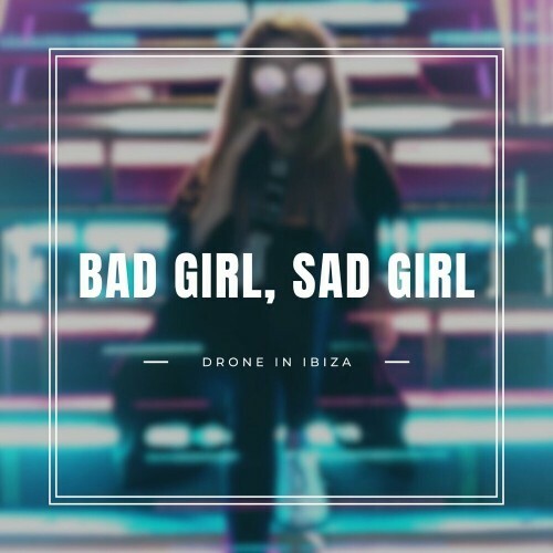  Drone In Ibiza - Bad Girls, Sad Girls (2024) 