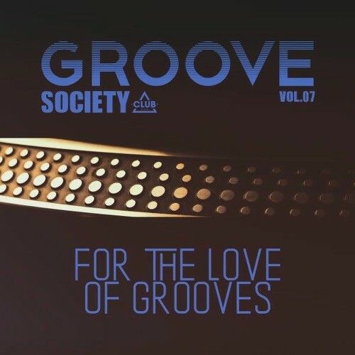  Groove Society - For the Love of Grooves., Vol.07 (2025) 
