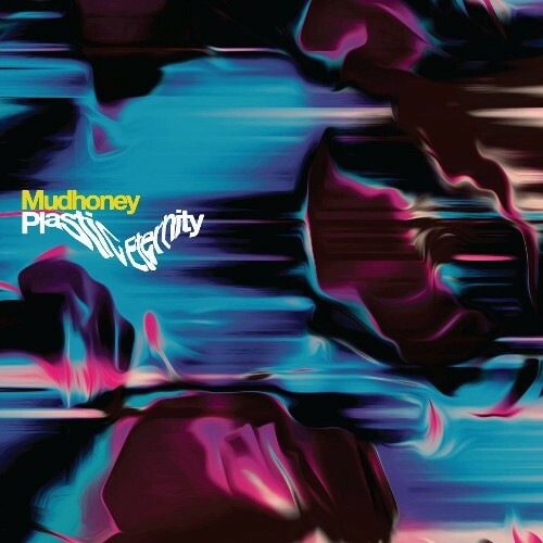 Mudhoney - Plastic Eternity (2023)