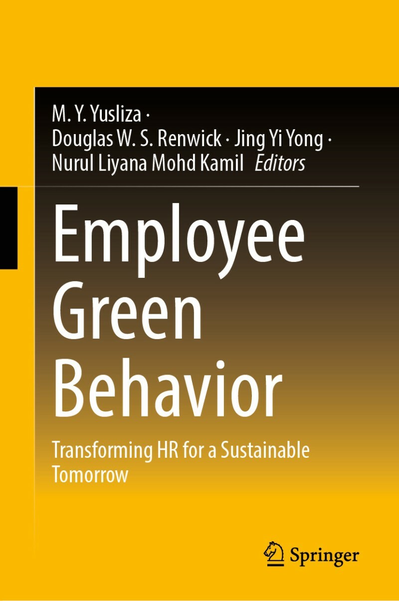 Employee Green Behavior Transforming Hr For A Sustainable Tomorrow (M. Y. Yusliza, Douglas W. S. Renwick, Jing Yi Yong, Nurul Liyana Mohd Kamil) Employee Green Behavior Transforming Hr For A Sustainable Tomorrow (M. Y. Yusliza, Douglas W. S. Renwick, Jing Yi Yong, Nurul Liyana Mohd Kamil)