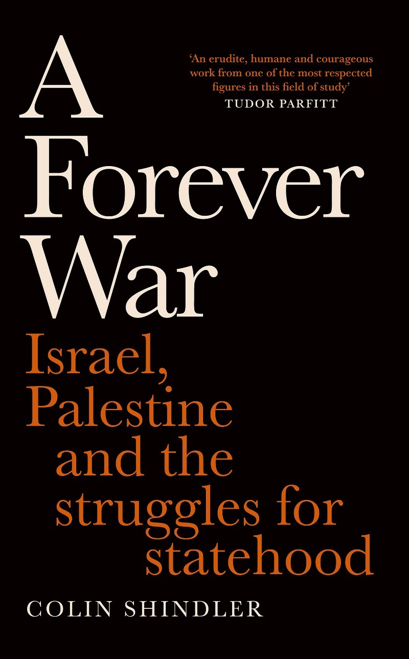 A Forever War Israel Palestine And The Struggles For Statehood (Colin Shindler) A Forever War Israel Palestine And The Struggles For Statehood (Colin Shindler)