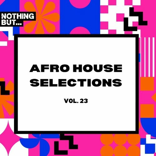  Nothing But... Afro House Selections, Vol. 23 (2023) 