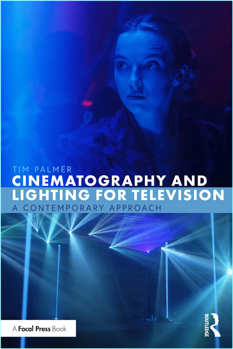 Cinematography And Lighting For Television A Contemporary Approach By Tim Palmer (Tim Palmer) Cinematography And Lighting For Television A Contemporary Approach By Tim Palmer (Tim Palmer)
