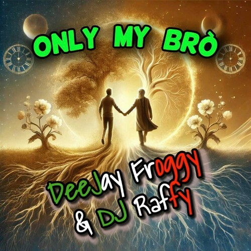  DeeJay Froggy & DJ Raffy - Only My Bro (2025) 