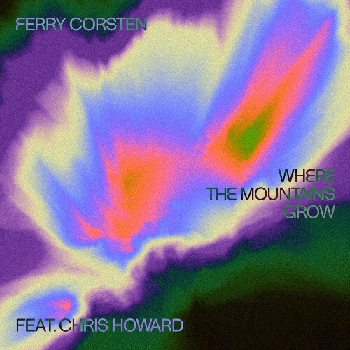 Ferry Corsten ft Chris Howard — Where The Mountains Grow (2024)
