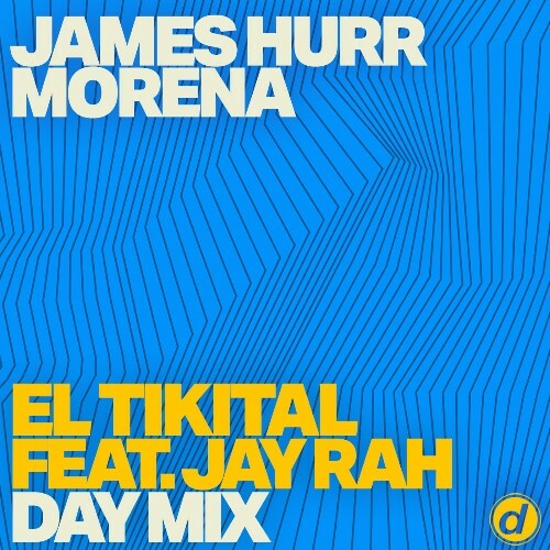  James Hurr & Morena & Jay Rah - El Tikital (Day Mix) (2025) 