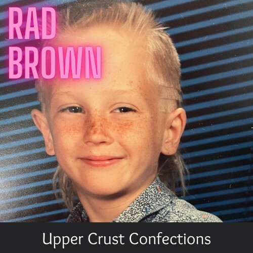  Rad Brown - Upper Crust Confections (2024)  METFYCR_o