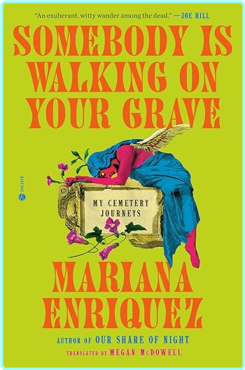 Somebody Is Walking On Your Grave My Cemetery Journeys (Mariana Enriquez)
