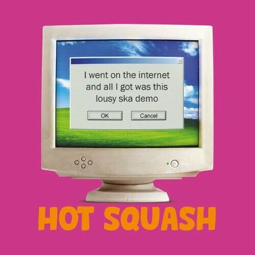  Hot Squash - I Went On The Internet And All I Got Was This Lousy Ska Demo (2024) 