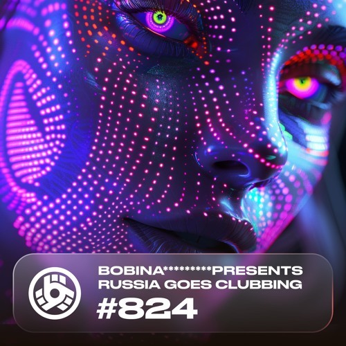  Bobina - Russia Goes Clubbing 824 (2024-08-02) 
