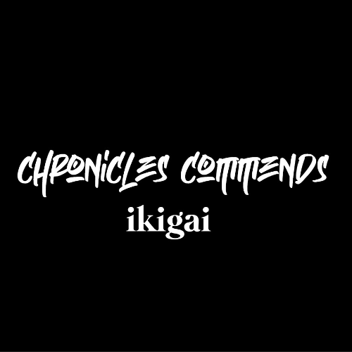  Ikigai - Chronicles Commends 129 (2024-02-14) 