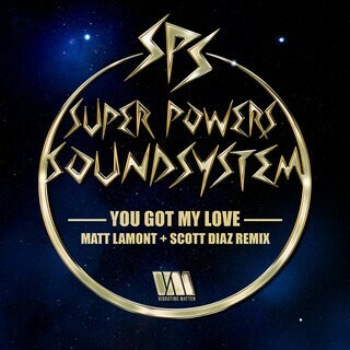  Super Powers Soundsystem - You Got My Love (Matt Lamont x Scott Diaz Remix) (2025) 