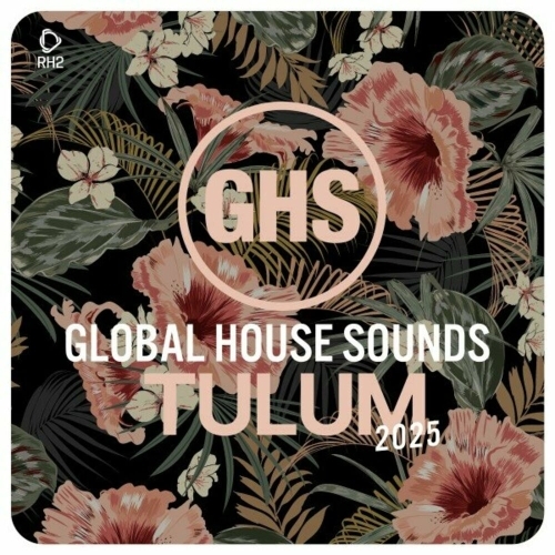  Global House Sounds - Tulum 2025 (2025) 