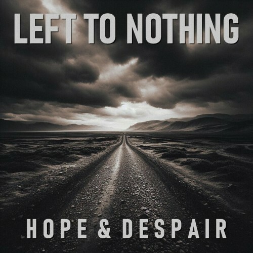  Left To Nothing - Hope And Despair (2024) 