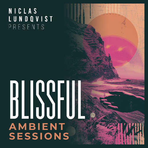 Niclas Lundqvist — Blissful Ambient Sessions Episode 003 (2024—04—05)