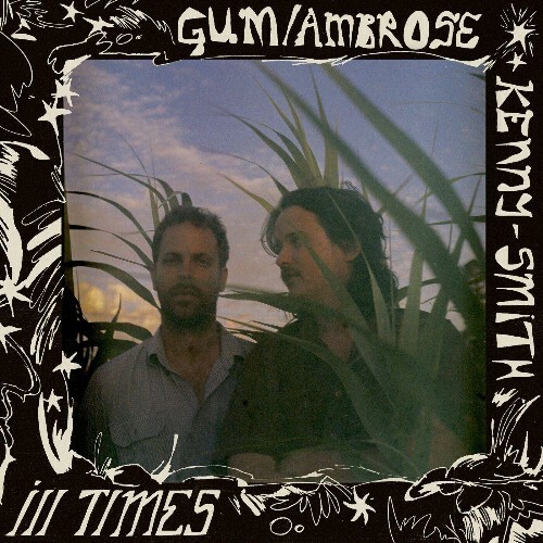  GUM x Ambrose Kenny-Smith - Ill Times (2024) 
