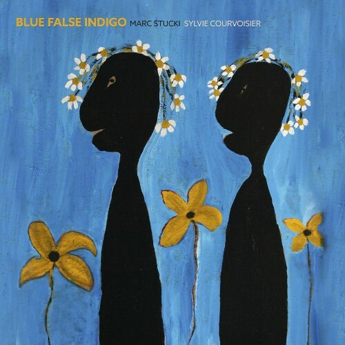  Marc Stucki & Sylvie Courvoisier - Blue False Indigo (2025) 