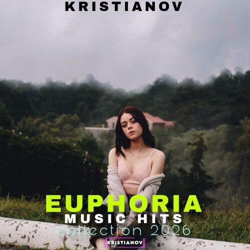 Kristianov - Euphoria Music Hits Collection 2026 (2026) Kristianov - Euphoria Music Hits Collection 2026 (2026)