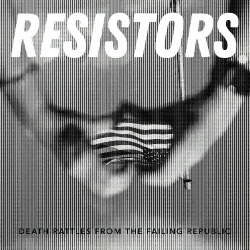  Resistors - Death Rattles from the Failing Republic (2025) 