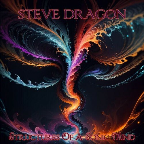  Steve Dragon - Structures Of A Sonic Mind (2024) 