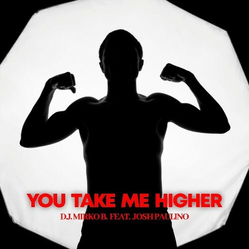  D.J. Mirko B. Feat Josh Paulino - You Take Me Higher (2024) 