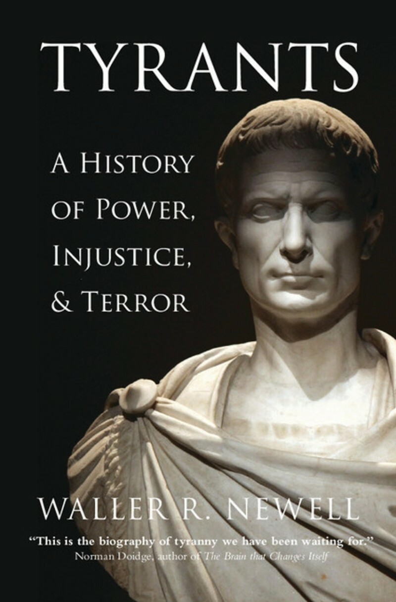 Tyrants A History Of Power Injustice And Terror (Waller R. Newell)