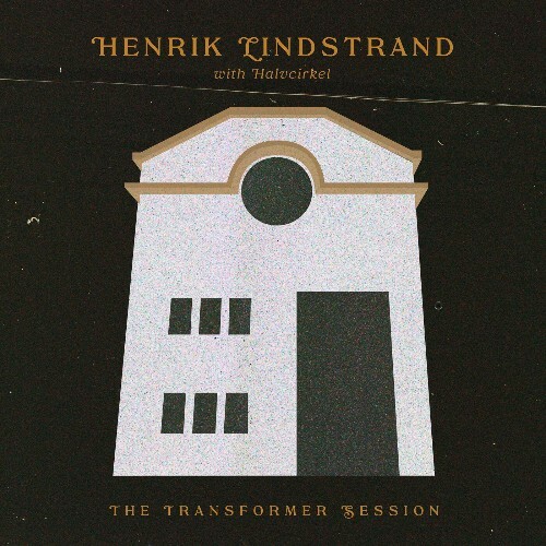  Henrik Lindstrand and Halvcirkel - The Transformer Session (2023) 