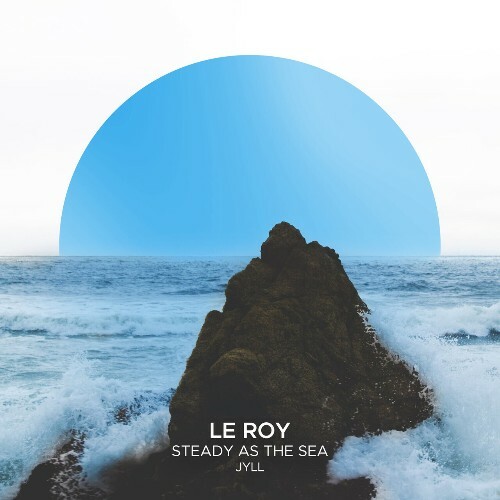  Le Roy & Jyll - Steady As The Sea (2024) 