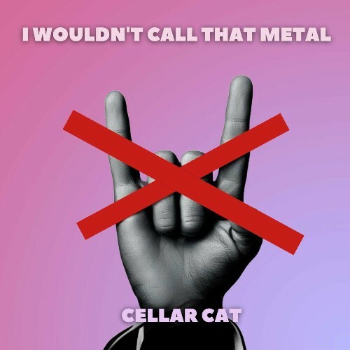  Cellar Cat, Eissa Morphide - I Wouldn't Call That Metal (2024) 