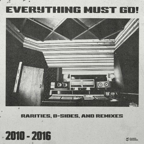  Closed Sessions - Everything Must Go! (B-Sides, Rarities, and Remixes 2010-2016) (2026) 