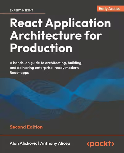 React Application Architecture For Production Second Edition Early Access (Alan Alickovic, Anthony Alicea) React Application Architecture For Production Second Edition Early Access (Alan Alickovic, Anthony Alicea)