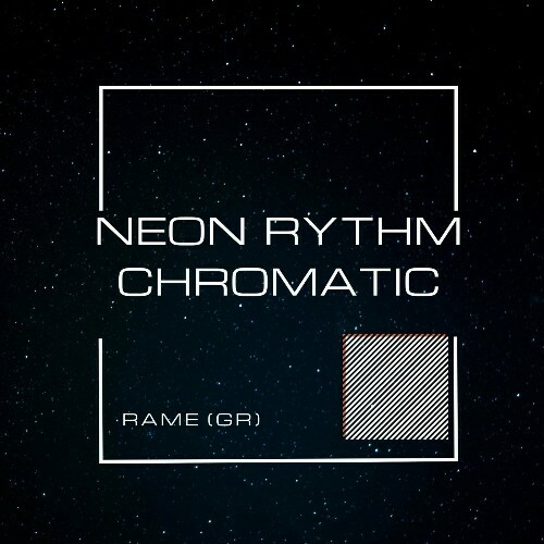 RAME(GR) - Neon Rythm / Chromatic (2024)